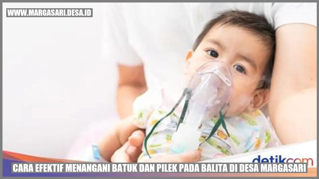 Cara Efektif Menangani Batuk dan Pilek pada Balita di Desa Margasari