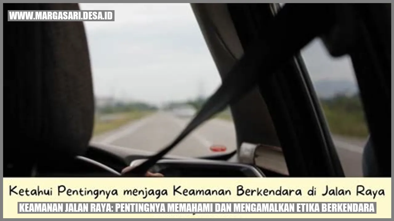 Keamanan Jalan Raya: Pentingnya Memahami dan Mengamalkan Etika Berkendara