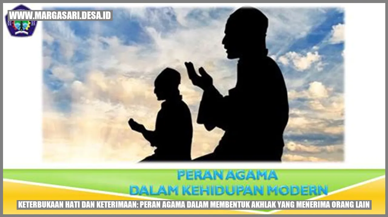 Keterbukaan Hati dan Keterimaan: Peran Agama dalam Membentuk Akhlak yang Menerima Orang Lain