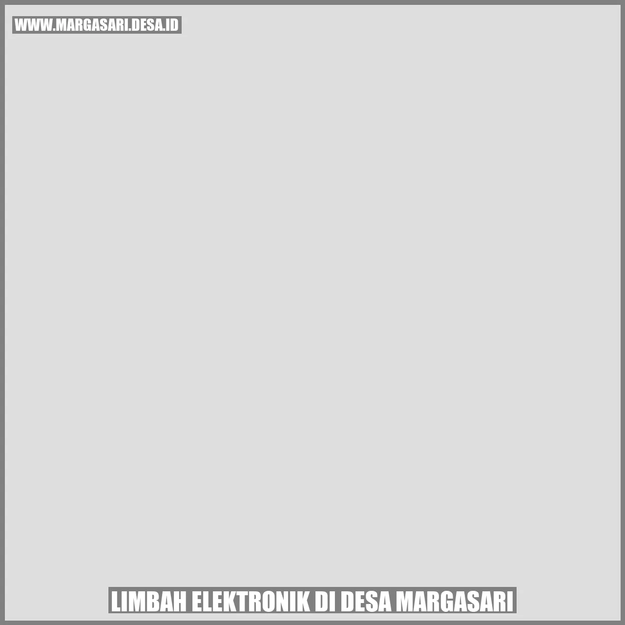 Data Limbah Elektronik di Desa Margasari