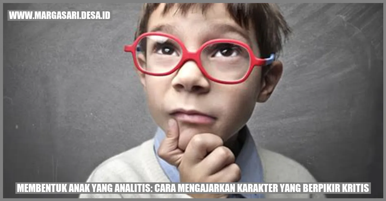 Membentuk Anak yang Analitis: Cara Mengajarkan Karakter yang Berpikir Kritis