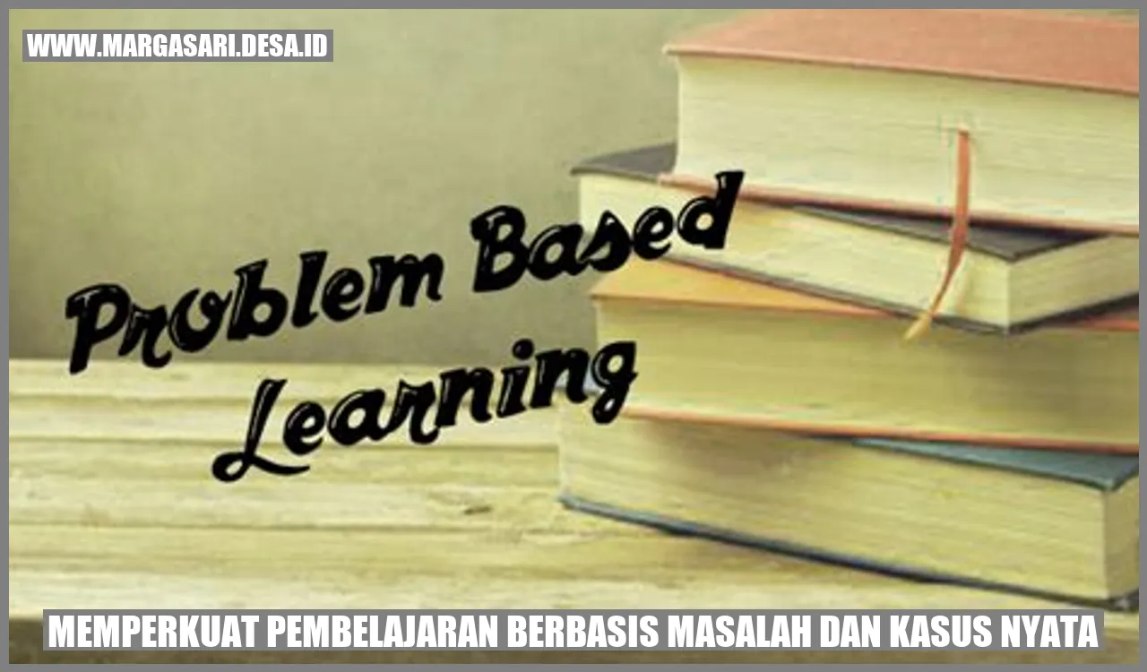 Pembelajaran Berbasis Masalah dan Kasus Nyata