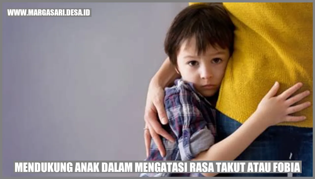 Mendukung Anak dalam Mengatasi Rasa Takut atau Fobia