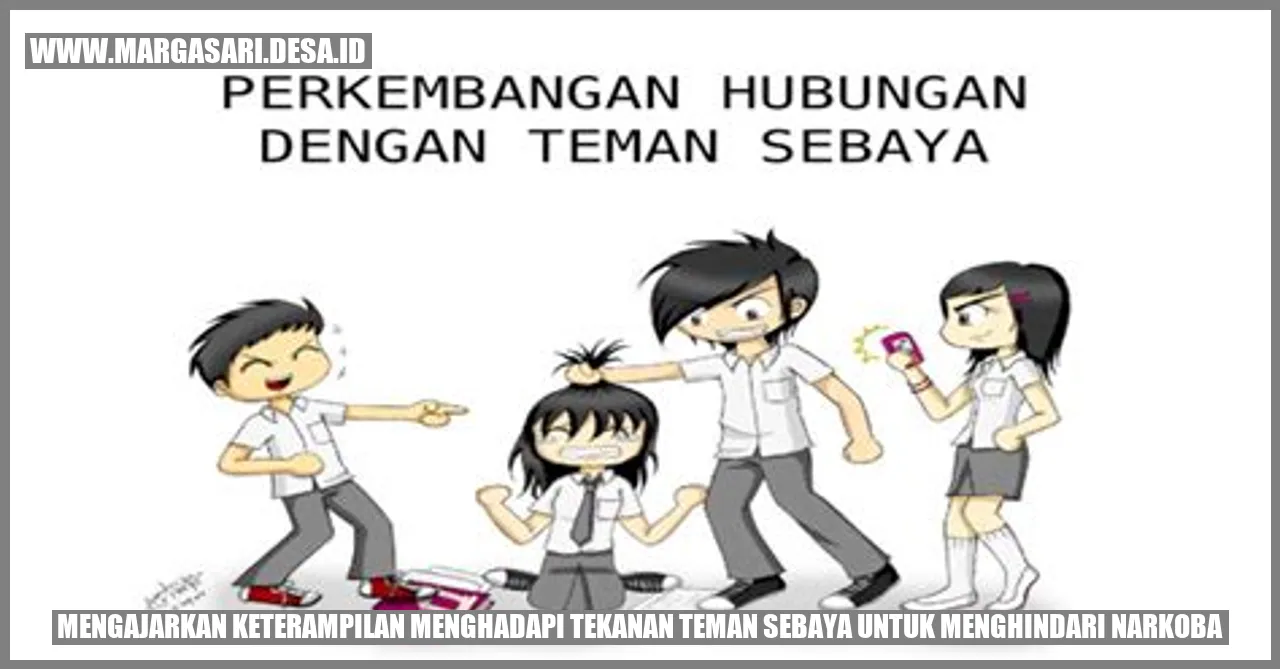 Mengajarkan Keterampilan Menghadapi Tekanan Teman Sebaya untuk Menghindari Narkoba