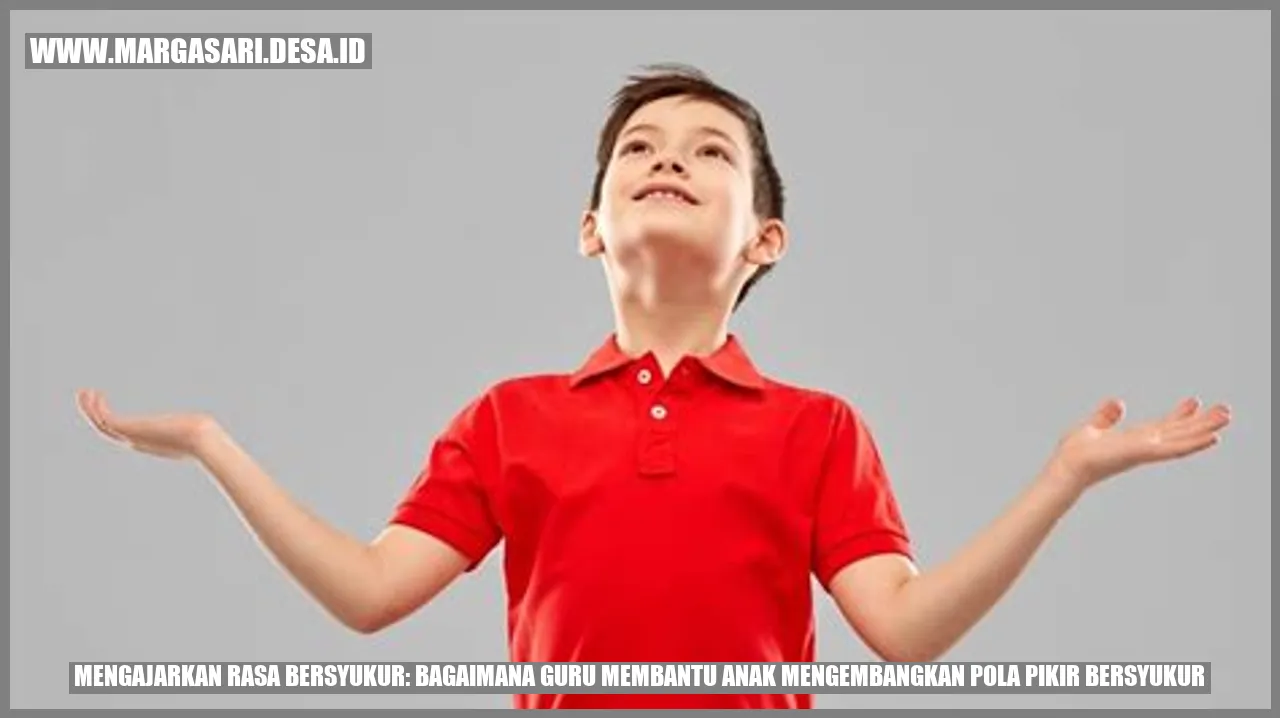 Mengajarkan Rasa Bersyukur: Bagaimana Guru Membantu Anak Mengembangkan Pola Pikir Bersyukur