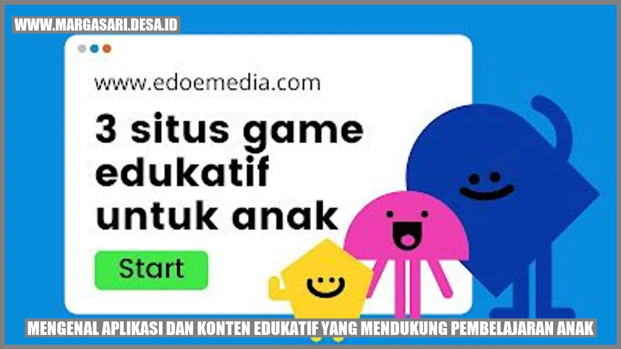 Mengenal Aplikasi dan Konten Edukatif yang Mendukung Pembelajaran Anak