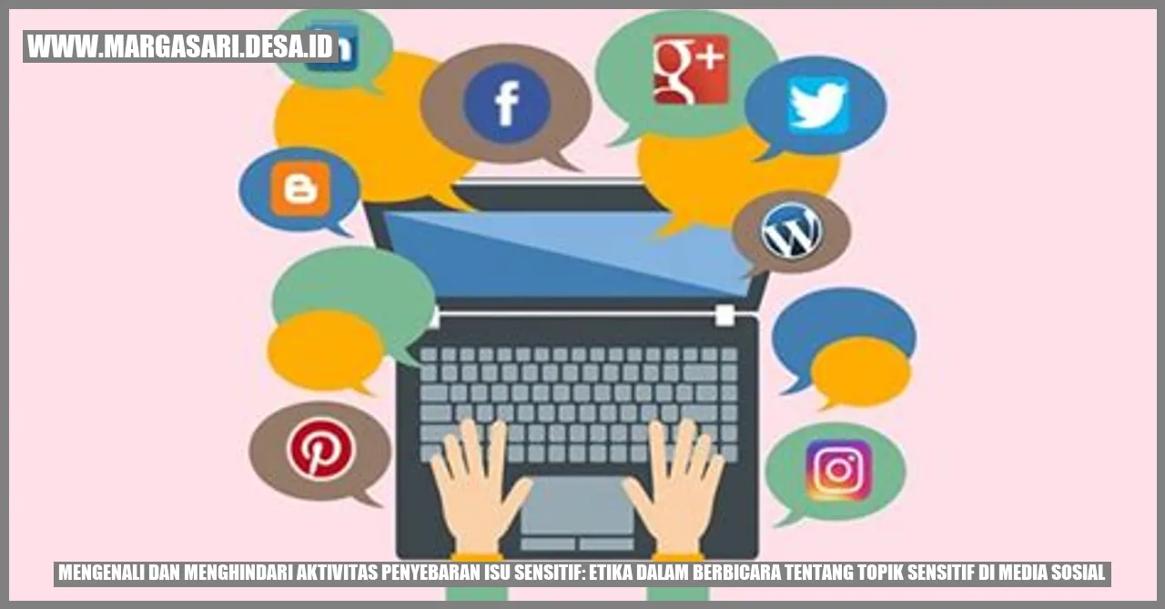 Mengenali dan Menghindari Aktivitas Penyebaran Isu Sensitif: Etika dalam Berbicara tentang Topik Sensitif di Media Sosial
