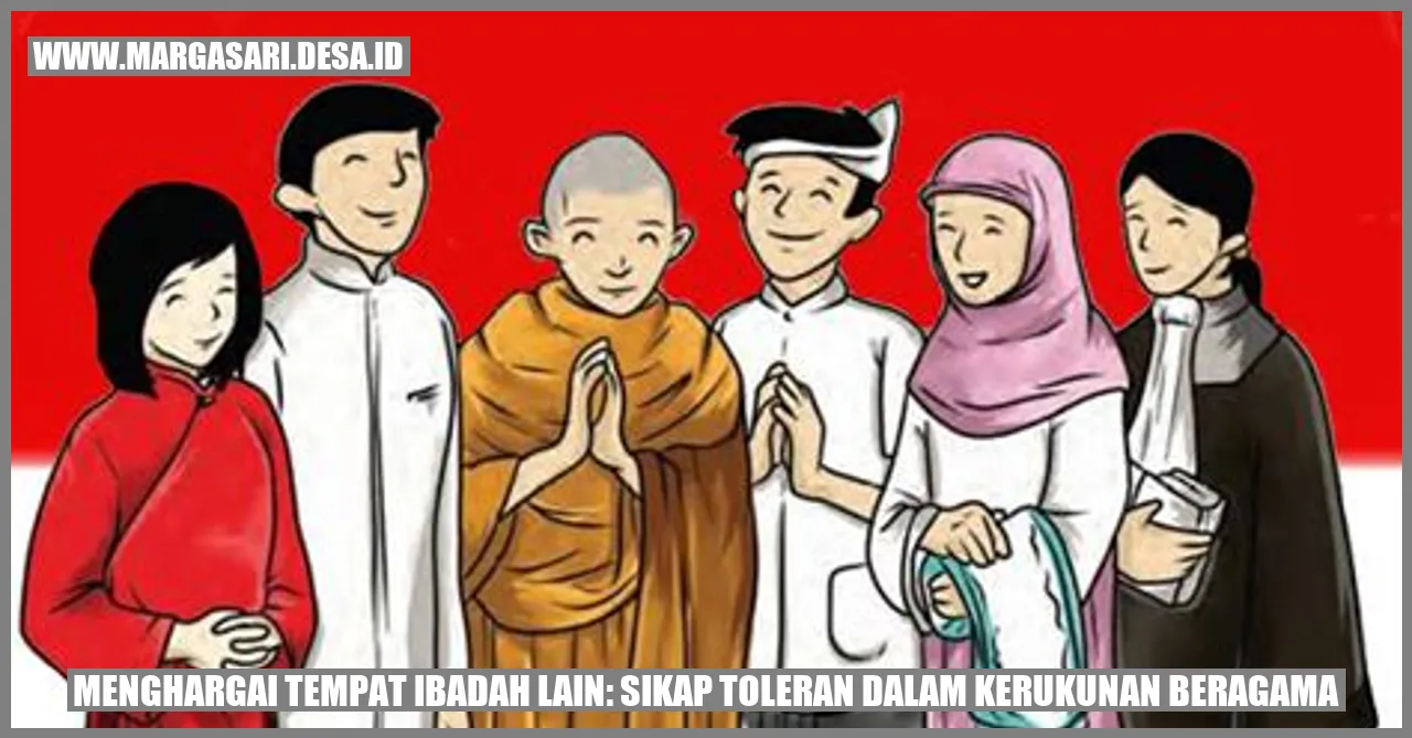 Menghargai Tempat Ibadah Lain: Sikap Toleran dalam Kerukunan Beragama