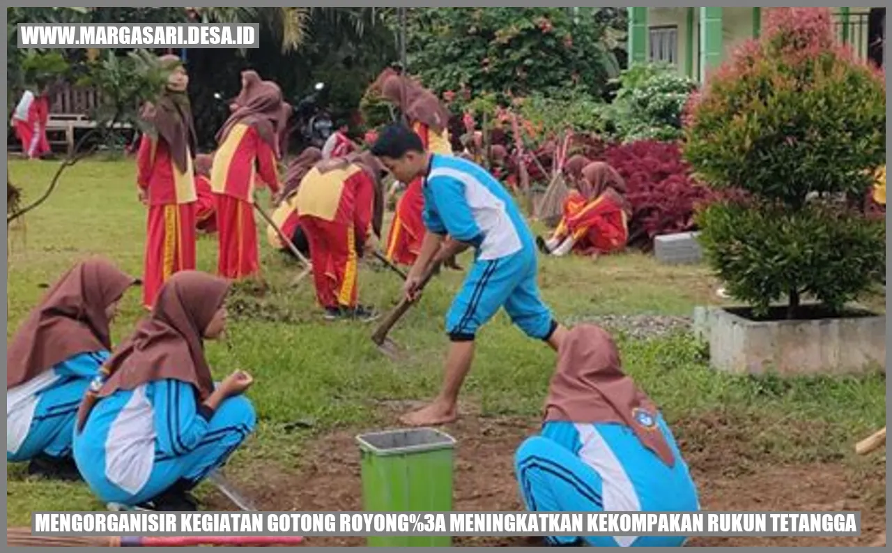 Mengorganisir Kegiatan Gotong Royong: Meningkatkan Kekompakan Rukun Tetangga