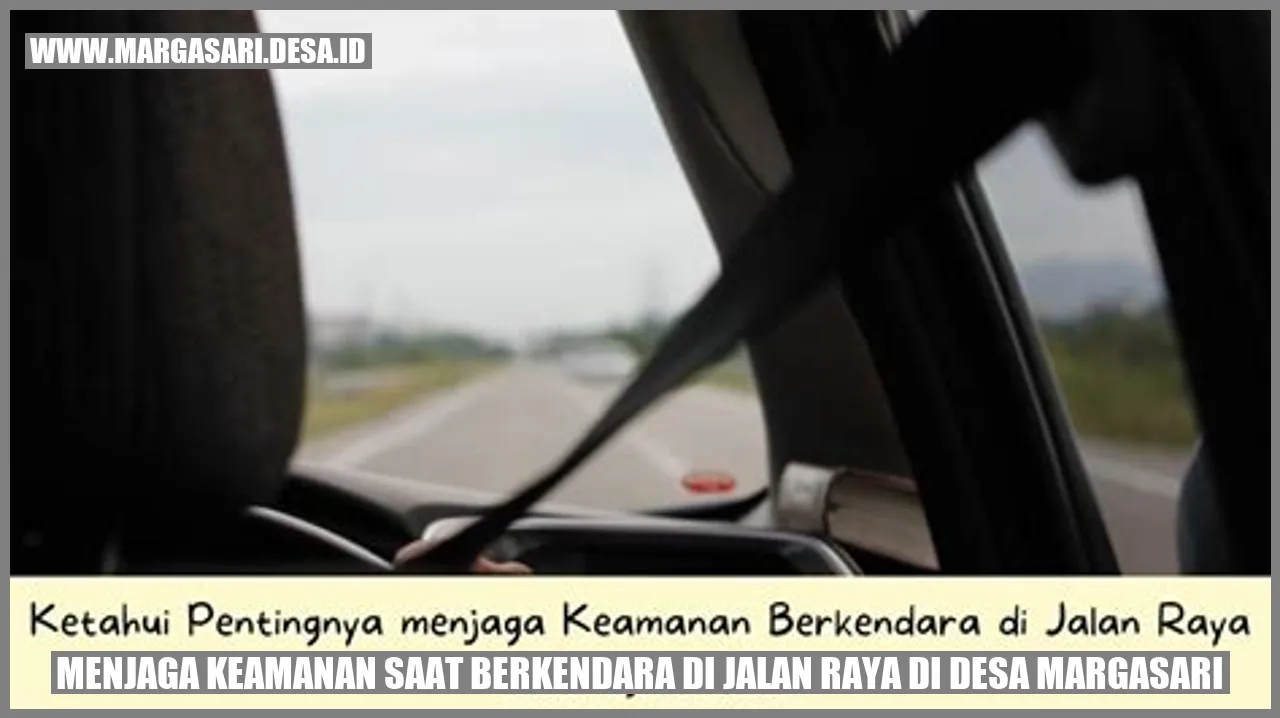 Menjaga Keamanan Saat Berkendara di Jalan Raya di Desa Margasari