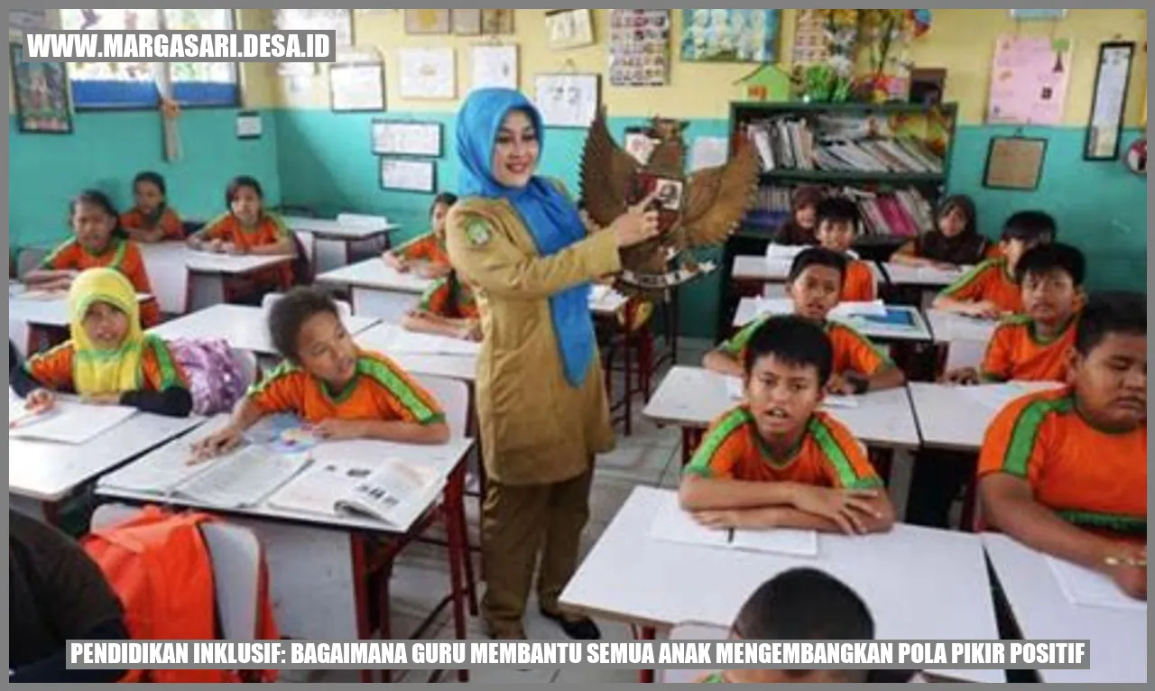 Pendidikan Inklusif: Bagaimana Guru Membantu Semua Anak Mengembangkan Pola Pikir Positif
