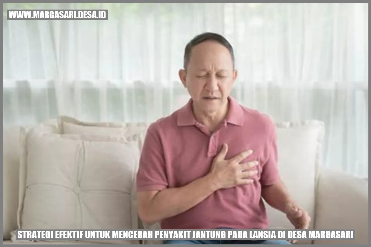 Strategi Efektif untuk Mencegah Penyakit Jantung pada Lansia di Desa Margasari