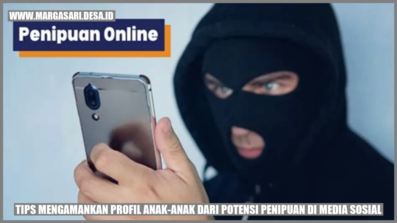 Tips Mengamankan Profil Anak-anak dari Potensi Penipuan di Media Sosial